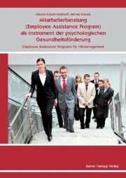 Mitarbeiterberatung (Employee As-sistance Program) als Instrument der psychologischen Gesundheitsförderung