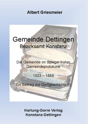 Gemeinde Dettingen - Bezirksamt Konstanz. Die Gemeinde im Spiegel früher Gemeindeprotokolle 1833–1888