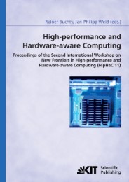 High-performance and hardware-aware computing: proceedings of the second International Workshop on New Frontiers in High-performance and Hardware-aware Computing (HipHaC'11), San Antonio, Texas, USA, February 2011 ; (in conjunction with HPCA-17) - Cover