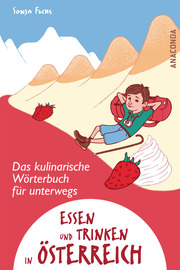 Essen und Trinken in Österreich - Ein kulinarisches Wörterbuch für unterwegs
