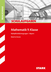STARK Schulaufgaben Realschule - Mathematik 9. Klasse Wahlpflichtfächergruppe I - Bayern
