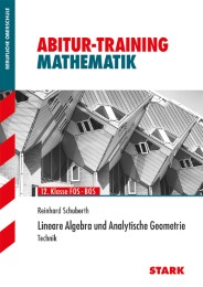 Abitur-Training FOS/BOS - Mathematik Lineare Algebra und Analytische Geometrie, Technik