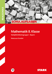 STARK Schulaufgaben Realschule - Mathematik 8. Klasse Wahlpflichtfächergruppe I - Bayern