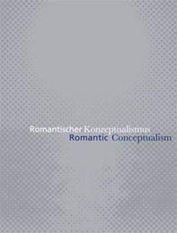 Romantischer Konzeptualismus/Romantic Conceptualism