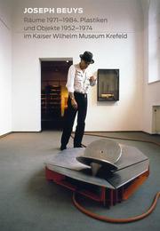 Joseph Beuys: Räume 1971-1984. Plastiken und Objekte 1952-1974 im Kaiser Wilhelm Museum Krefeld