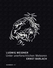 Unter unerforschlichen Meteoren: Ludwig Meidner/Ernst Barlach
