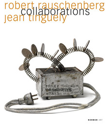 Robert Rauschenberg - Jean Tinguely: Collaborations