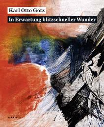 Karl Otto Götz 'In Erwartung blitzschneller Wunder'
