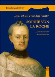 Sophie von La Roche - 'Was ich als Frau dafür halte'