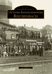 110 Jahre Bahnbetriebswerk Reichenbach