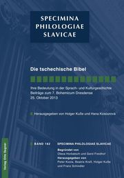 Die tschechische Bibel. Ihre Bedeutung in der Sprach- und Kulturgeschichte. Beiträge zum 7. Bohemicum Dresdense 25. Oktober 2013