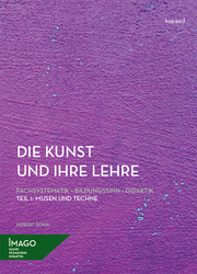 Die Kunst und ihre Lehre: Fachsystematik - Bildungssinn - Didaktik 1 - Cover