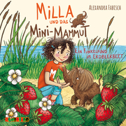 Milla und das Mini-Mammut - Ein Funkelfund im Erdbeerbeet