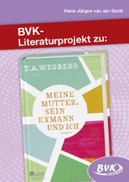 Literaturprojekt zu 'Meine Mutter, sein Exmann und ich' von T. A. Wegberg - Cover