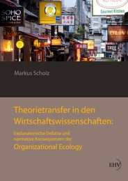 Theorietransfer in den Wirtschaftswissenschaften: Normative und explanatorische Konsequenzen der Organizational Ecology