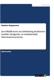 Java-Middleware zur Anbindung dedizierter mobiler Endgeräte an multimediale Informationssysteme - Cover