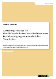 Anstellungsverträge für GmbH-Gesellschafter-Geschäftsführer unter Berücksichtigung steuerrechtlicher Vorschriften
