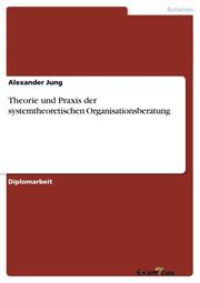 Theorie und Praxis der systemtheoretischen Organisationsberatung