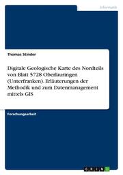 Digitale Geologische Karte des Nordteils von Blatt 5728 Oberlauringen (Unterfranken).Erläuterungen der Methodik und zum Datenmanagement mittels GIS