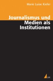 Journalismus und Medien als Institutionen