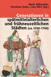 Generationen in spätmittelalterlichen und frühneuzeitlichen Städten (ca. 1250-1750)