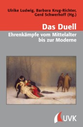 Das Duell - Ehrenkämpfe vom Mittelalter bis zur Moderne