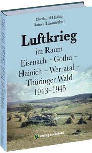 Luftkrieg im Raum Eisenach, Gotha, Hainich, Werratal, Thüringer Wald 1943-1945