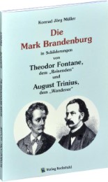 Die Mark Brandenburg in Schilderungen von Theodor Fontane, dem 'Reisenden' und August Trinius, dem 'Wanderer'
