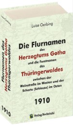 Die Flurnamen des Herzogtums Gotha und die Forstnamen des Thüringerwaldes zwischen der Weinstraße im Westen und der Schorte (Schleuse) im Osten.