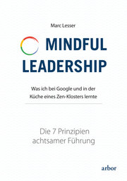 Mindful Leadership - Die 7 Prinzipien achtsamer Führung