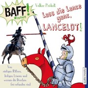 BAFF! Wissen - Lass die Lanze ganz, Lancelot! - Cover