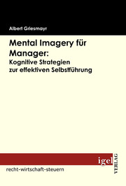 Mental Imagery für Manager: Kognitive Strategien zur effektiven Selbstführung