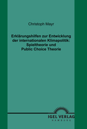 Erklärungshilfen zur Entwicklung der internationalen Klimapolitik: Spieltheorie und Public Choice Theorie
