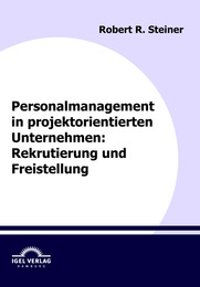 Personalmanagement in projektorientierten Unternehmen: Rekrutierung und Freistel