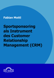 Das Kommunikationsinstrument Sportsponsoring im Customer Relationship Management (CRM)