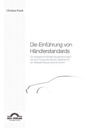 Die Einführung von Händlerstandards für erfolgreiche Modell-Neueinführungen als eine Corporate Identity-Maßnahme am Beispiel der Mazda Austria GmbH - Cover