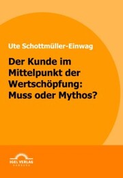 Der Kunde im Mittelpunkt der Wertschöpfung: Muss oder Mythos? - Cover
