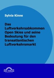 Das Luftverkehrsabkommen Open Skies und seine Bedeutung für den transatlantischen Luftverkehrsmarkt - Cover