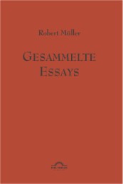 Robert Müller: Gesammelte Essays.