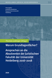 UNI 10 - Warum Grundlagenfächer? Ansprachen an die Absolventen der Juristischen Fakultät der Universität Heidelberg 2016-2018