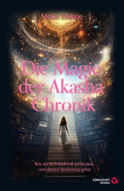 Die Magie der Akasha Chronik - Wie du dich kraftvoll verbindest und deinen Seele - Cover