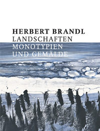 Herbert Brandl - Landschaften.Monotypien und Gemälde