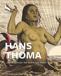 Hans Thoma - 'Lieblingsmaler des deutschen Volkes'