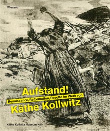 Aufstand! Renaissance, Reformation und Revolte im Werk von Käthe Kollwitz