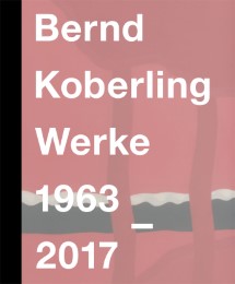 Bernd Koberling. Werke 1964–2017