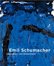 Emil Schumacher. Inspiration und Widerstand