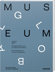 museum global. Mikrogeschichten einer ex-zentrischen Moderne. - Cover