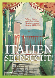 Italiensehnsucht. Auf den Spuren deutschsprachiger Künstlerinnen und Künstler 1905-1933 - Cover