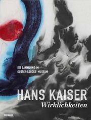 Hans Kaiser: Wirklichkeiten. Die Sammlung im Gustav-Lübcke-Museum