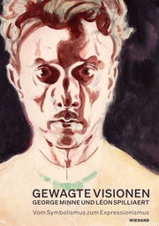 Gewagte Visionen – George Minne und Léon Spilliaert. Vom Symbolismus zum Expressionismus